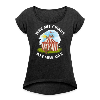 Ikke mit cirkus Dame T-shirt med rulleærmer - sort meleret