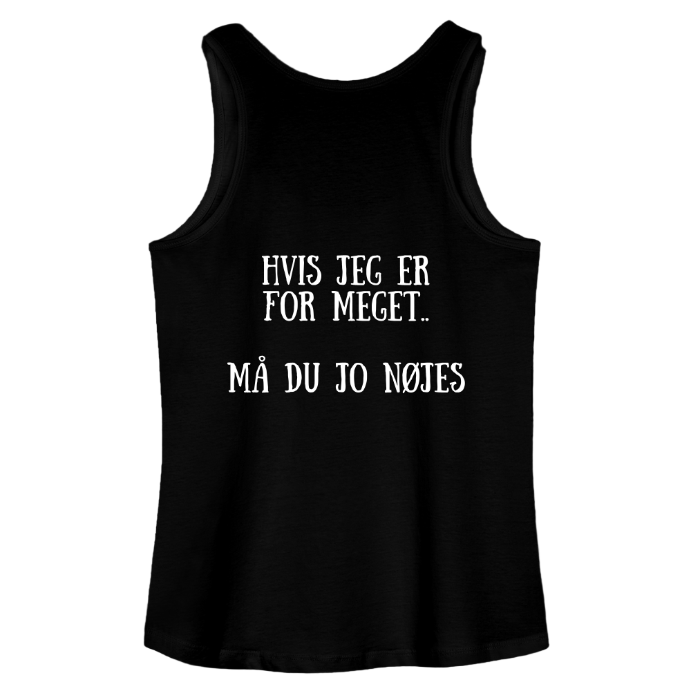Hvis jeg er for meget Kvinde Tank - sort